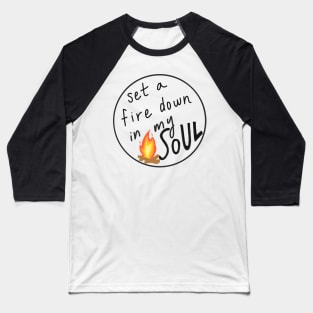 Set a Fire Down in My Soul Baseball T-Shirt